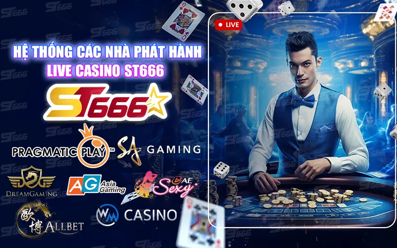 Hệ thống các nhà phát hành Live Casino ST666