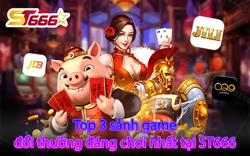 Top 3 sảnh game đổi thưởng ST666